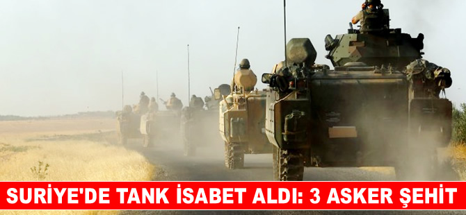 Suriye'de bir tank isabet aldı, 3 asker şehit oldu