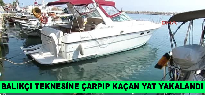 Dikili'de balıkçı teknesine çarpıp kaçan İLKEDA isimli yat, Küçükkuyu'da yakalandı