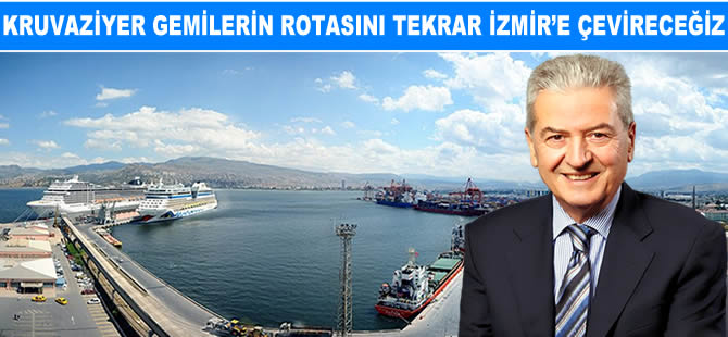 Ekrem Demirtaş: Kruvaziyer gemilerin rotasını tekrar İzmir'e çevireceğiz