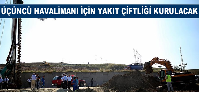 Üçüncü Havalimanı için yakıt çiftliği kurulacak
