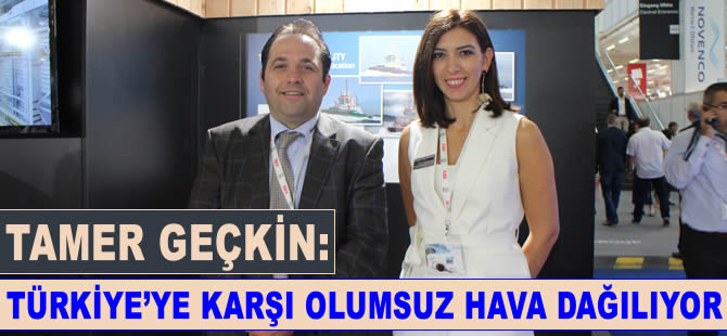 Tamer Geçkin: Türkiye’ye karşı olumsuz hava dağılıyor