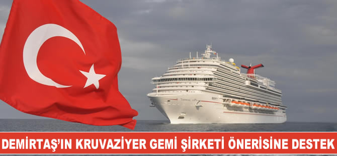 Ekrem Demirtaş'ın Kruvaziyer Gemi Şirketi önerisine destek geldi