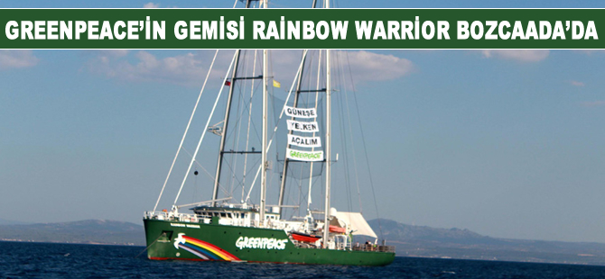 Greenpeace’in gemisi Rainbow Warrior Bozcaada’da