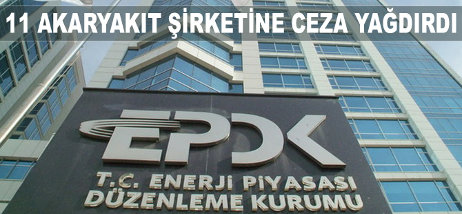EPDK, 11 akaryakıt şirketine 3 milyon 196 bin 288 lira ceza kesti