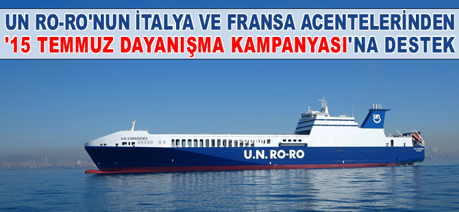 UN Ro-Ro İtalya ve Fransa acenteleri, '15 Temmuz Dayanışma Kampanyası'na destek verdi