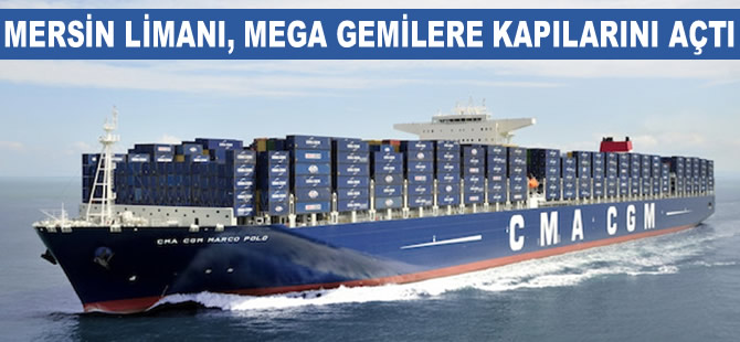 Mersin Limanı, mega gemilere kapılarını açtı