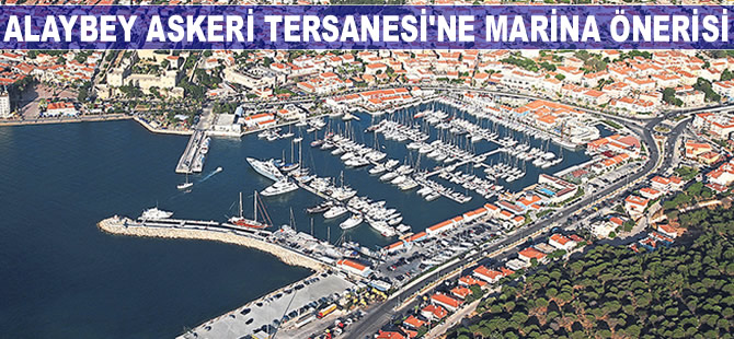 Alaybey Askeri Tersanesi için "Marina" önerisi geldi