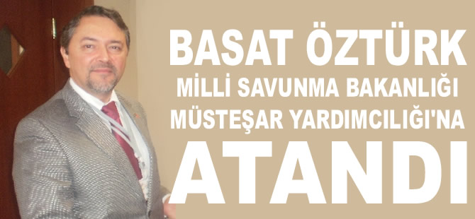 Büyükelçi Basat Öztürk, Milli Savunma Bakanlığı Müsteşar Yardımcılığına atandı