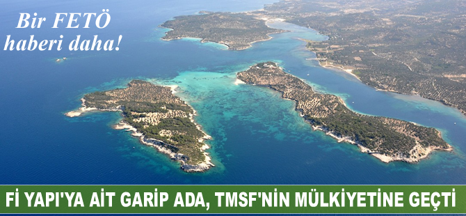 Fİ YAPI'ya ait Garip Ada, TMSF mülkiyetine geçti