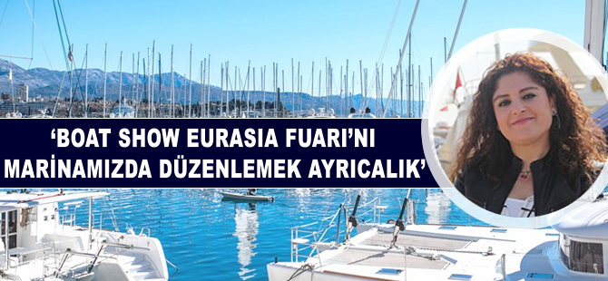 Dilek Karaduman: Boat Show Fuarı’nı kendi marinamızda düzenlememiz büyük avantaj