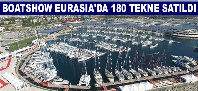 Boatshow Eurasia Fuarı'nda, 90 milyon Euro değerinde 180 tekne satıldı