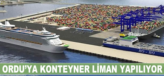 Ordu’ya konteyner limanı yapılıyor