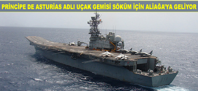 Principe de Asturias adlı uçak gemisi söküm için Aliağa’ya geliyor