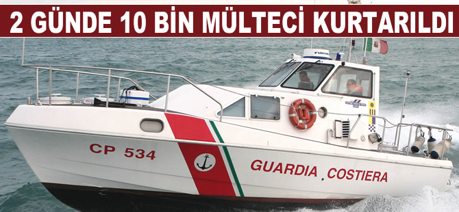 2 günde 10 bin mülteci kurtarıldı