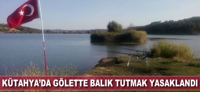 Pazarlar Göleti'nde balık tutmak yasaklandı