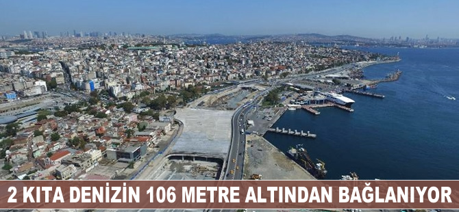 2 kıta denizin 106 metre altından birbirine bağlanıyor