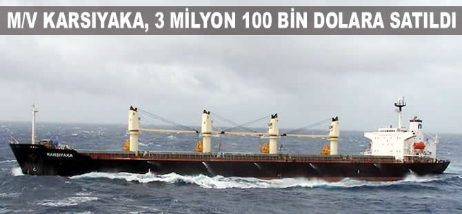 M/V KARSIYAKA isimli Türk bayraklı kuruyük gemisi, 3 milyon 100 dolara satıldı