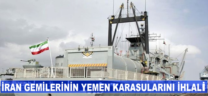 İran gemilerinin Yemen karasularını ihlali