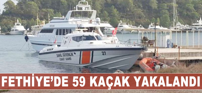 Fethiye'de 59 kaçak yakalandı