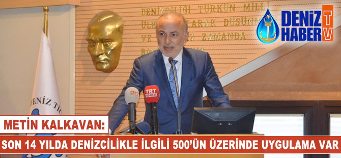 Metin Kalkavan: Son 14 yılda denizcilikle ilgili 500'ün üzerinde uygulama var