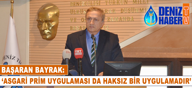 Başaran Bayrak: Asgari prim uygulaması da haksız bir uygulamadır