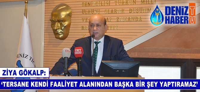 Ziya Gökalp: Tersane kendi faaliyet alanından başka bir şey yaptıramaz