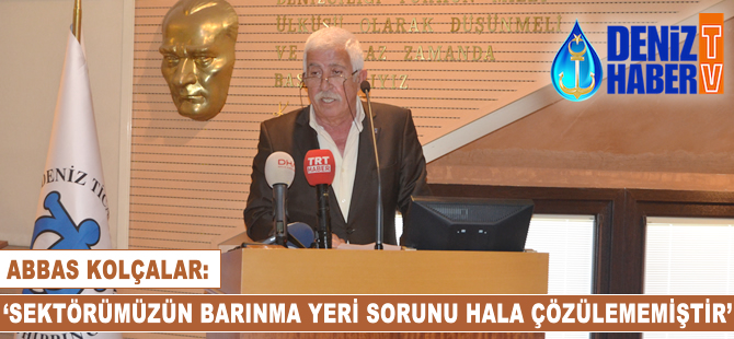 Abbas Kolçalar: 'Sektörümüzün barınma yeri sorunu hala çözülememiştir'