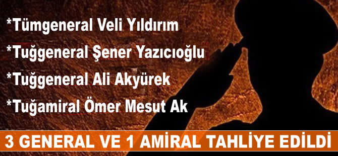 Darbeci iddiasıyla tutuklanan 3 general ve 1 amiral tahliye edildi