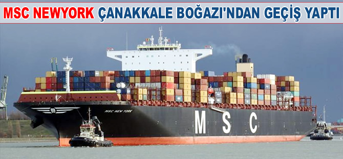 Dev konteyner gemisi MSC NEWYORK, Çanakkale Boğazı'ndan geçti