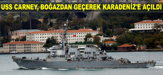 ABD destroyeri USS Carney, İstanbul Boğazı'ndan geçerek Karadeniz'e açıldı