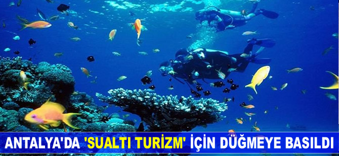 Antalya'da 'Sualtı Turizmi' için düğmeye basıldı