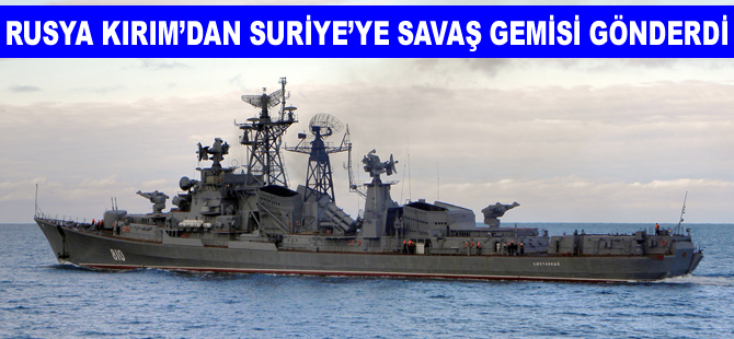 Rusya, Suriye’ye Smetlivyy adlı savaş gemisini gönderdi
