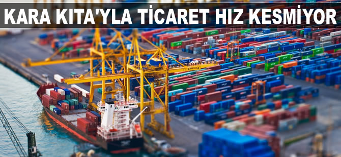 'Kara Kıta'yla ticaret hız kesmiyor