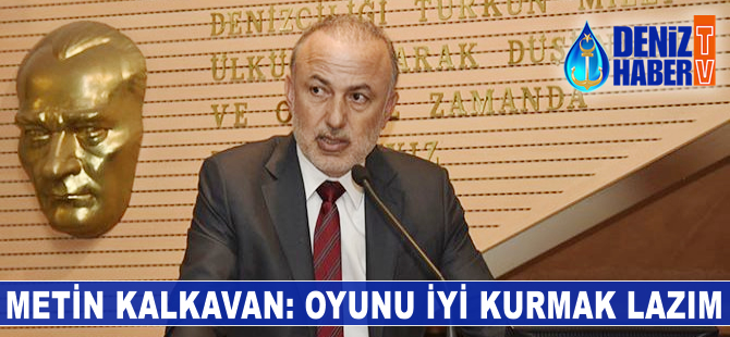 Metin Kalkavan: Oyunu iyi kurmak lazım