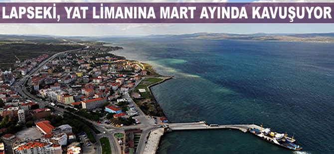 Lapseki, yat limanına mart ayında kavuşuyor