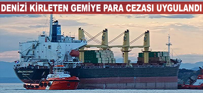 Denizi kirleten gemiye 106 bin lira ceza kesildi
