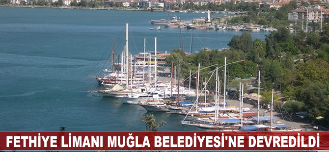 Fethiye Limanı Büyükşehir Belediyesi'ne devredildi