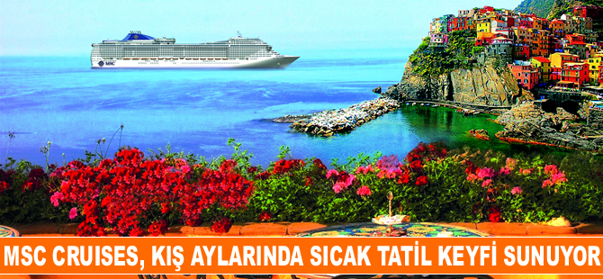 MSC Cruises, kış aylarında sıcak bir tatil keyfi sunuyor