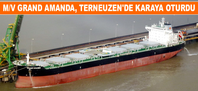 M/V GRAND AMANDA, Terneuzen Limanı'nda karaya oturdu