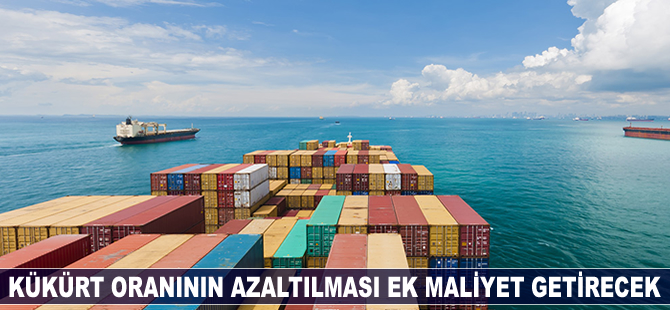Kükürt yasağı hem armatöre hem de yakıt ikmalciye pahalıya patlayacak