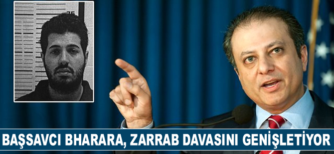 New York Güney Bölge Başsavcısı Preet Bharara, Reza Zarrab davasını genişletiyor