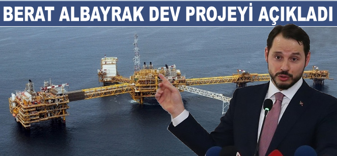 Enerji Bakanı Berat Albayrak, dev projeyi açıkladı