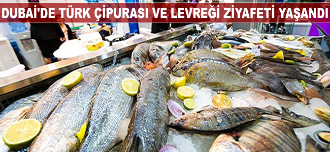 Dubai’de Türk çipurası ve levreği ziyafeti yaşandı