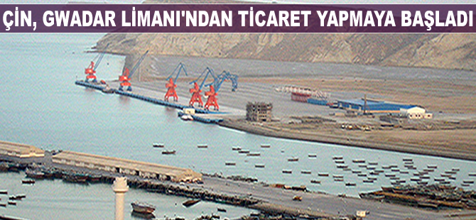 Çin, Pakistan'ın Gwadar Limanı'ndan ticaret yapmaya başladı
