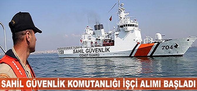 Sahil Güvenlik Komutanlığı işçi alımı başladı