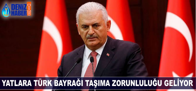 Binali Yıldırım: yerli yatlara Türk bayrağı zorunluluğu geliyor
