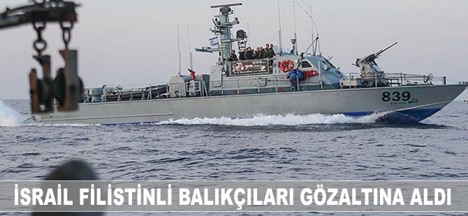 İsrail Filistinli balıkçıları gözaltına aldı