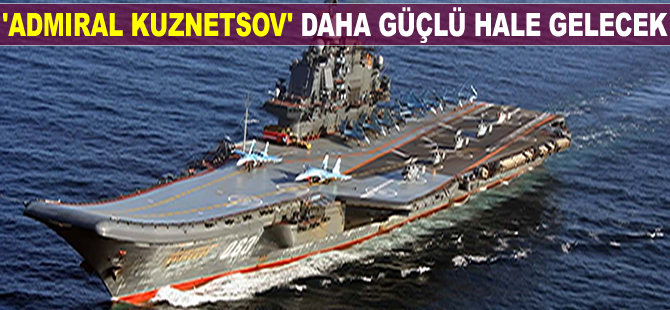 'Admiral Kuznetsov, daha güçlü hale getirilecek'
