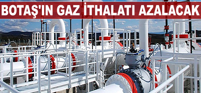 BOTAŞ'ın gaz ithalatı azalacak