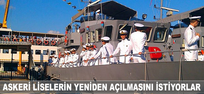 Emekli deniz subayları askeri liselerin yeniden açılması istiyor
